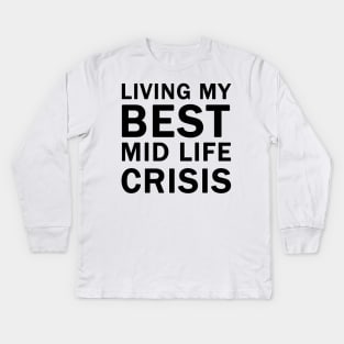 Living My Best Mid Life Crisis Kids Long Sleeve T-Shirt